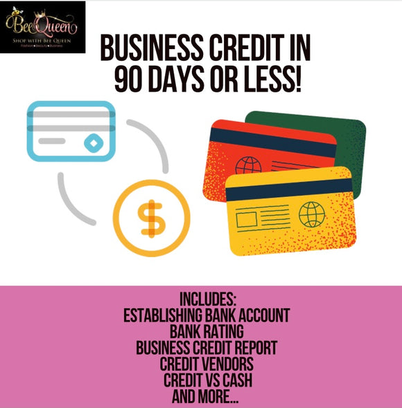 Bee Queen’s Business Credit in 90 days or less!